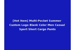 [Hot Item] Multi-Pocket Summer Custom Logo Blank Color Men Casual Sport Short Cargo Pants