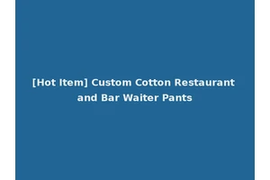 [Hot Item] Custom Cotton Restaurant and Bar Waiter Pants