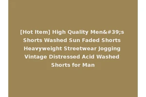 [Hot Item] High Quality Men's Shorts Washed Sun Faded Shorts Heavyweight Streetwear Jogging Vintage Distressed Acid Washed Shorts for Man