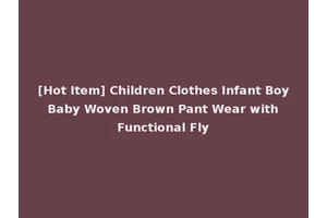 [Hot Item] Children Clothes Infant Boy Baby Woven Brown Pant Wear with Functional Fly