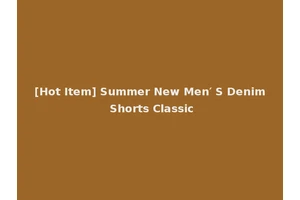 [Hot Item] Summer New Men′ S Denim Shorts Classic