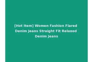 [Hot Item] Women Fashion Flared Denim Jeans Straight Fit Relaxed Denim Jeans