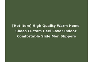 [Hot Item] High Quality Warm Home Shoes Custom Heel Cover Indoor Comfortable Slide Men Slippers