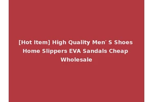 [Hot Item] High Quality Men′ S Shoes Home Slippers EVA Sandals Cheap Wholesale