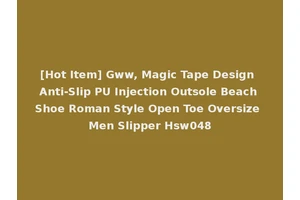 [Hot Item] Gww, Magic Tape Design Anti-Slip PU Injection Outsole Beach Shoe Roman Style Open Toe Oversize Men Slipper Hsw048