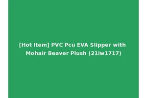 [Hot Item] PVC Pcu EVA Slipper with Mohair Beaver Plush (21iw1717)