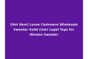 [Hot Item] Loose Cashmere Wholesale Sweater Solid Color Lapel Tops for Women Sweater