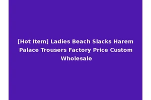 [Hot Item] Ladies Beach Slacks Harem Palace Trousers Factory Price Custom Wholesale