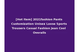 [Hot Item] 2021fashion Pants Customization Unisex Loose Sports Trousers Casual Fashion Jean Cool Overalls