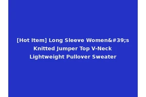 [Hot Item] Long Sleeve Women's Knitted Jumper Top V-Neck Lightweight Pullover Sweater
