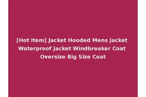 [Hot Item] Jacket Hooded Mens Jacket Waterproof Jacket Windbreaker Coat Oversize Big Size Coat