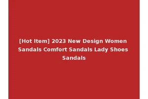 [Hot Item] 2023 New Design Women Sandals Comfort Sandals Lady Shoes Sandals