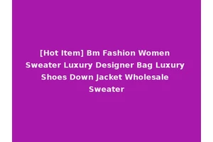 [Hot Item] Bm Fashion Women Sweater Luxury Designer Bag Luxury Shoes Down Jacket Wholesale Sweater