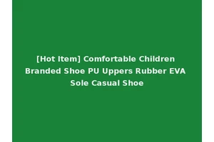 [Hot Item] Comfortable Children Branded Shoe PU Uppers Rubber EVA Sole Casual Shoe
