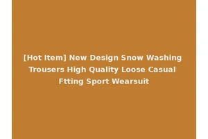 [Hot Item] New Design Snow Washing Trousers High Quality Loose Casual Ftting Sport Wearsuit