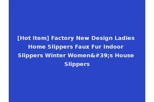 [Hot Item] Factory New Design Ladies Home Slippers Faux Fur Indoor Slippers Winter Women's House Slippers