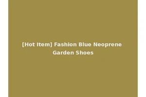 [Hot Item] Fashion Blue Neoprene Garden Shoes