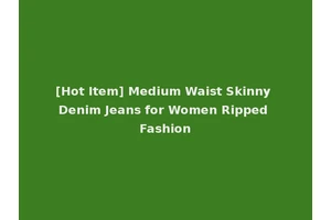 [Hot Item] Medium Waist Skinny Denim Jeans for Women Ripped Fashion