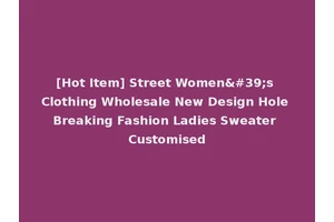 [Hot Item] Street Women's Clothing Wholesale New Design Hole Breaking Fashion Ladies Sweater Customised