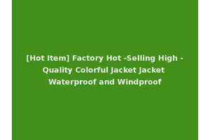 [Hot Item] Factory Hot -Selling High -Quality Colorful Jacket Jacket Waterproof and Windproof