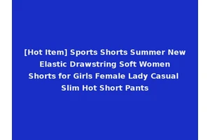 [Hot Item] Sports Shorts Summer New Elastic Drawstring Soft Women Shorts for Girls Female Lady Casual Slim Hot Short Pants