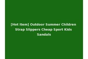 [Hot Item] Outdoor Summer Children Strap Slippers Cheap Sport Kids Sandals