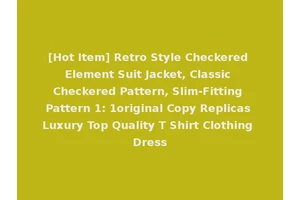 [Hot Item] Retro Style Checkered Element Suit Jacket, Classic Checkered Pattern, Slim-Fitting Pattern 1: 1original Copy Replicas Luxury Top Quality T Shirt Clothing Dress