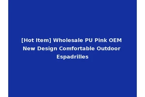 [Hot Item] Wholesale PU Pink OEM New Design Comfortable Outdoor Espadrilles