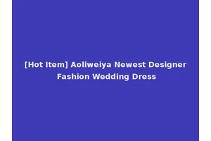 [Hot Item] Aoliweiya Newest Designer Fashion Wedding Dress