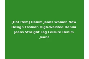 [Hot Item] Denim Jeans Women New Design Fashion High-Waisted Denim Jeans Straight Leg Leisure Denim Jeans