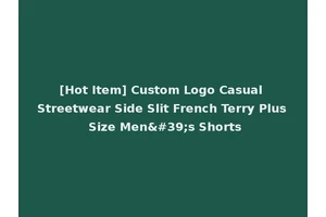 [Hot Item] Custom Logo Casual Streetwear Side Slit French Terry Plus Size Men's Shorts