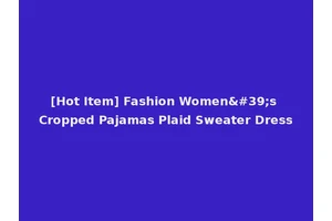 [Hot Item] Fashion Women's Cropped Pajamas Plaid Sweater Dress