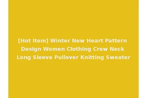 [Hot Item] Winter New Heart Pattern Design Women Clothing Crew Neck Long Sleeve Pullover Knitting Sweater