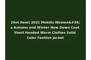 [Hot Item] 2021 Mokdis Women's Autumn and Winter New Down Coat Short Hooded Warm Clothes Solid Color Fashion Jacket