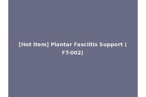 [Hot Item] Plantar Fasciitis Support (FT-002)