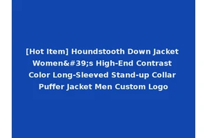 [Hot Item] Houndstooth Down Jacket Women's High-End Contrast Color Long-Sleeved Stand-up Collar Puffer Jacket Men Custom Logo