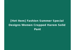 [Hot Item] Fashion Summer Special Designs Women Cropped Harem Solid Pant