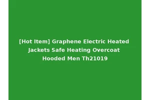 [Hot Item] Graphene Electric Heated Jackets Safe Heating Overcoat Hooded Men Th21019