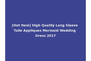 [Hot Item] High Quality Long Sleeve Tulle Appliques Mermaid Wedding Dress 2017