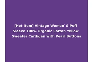 [Hot Item] Vintage Women′ S Puff Sleeve 100% Organic Cotton Yellow Sweater Cardigan with Pearl Buttons