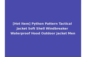 [Hot Item] Python Pattern Tactical Jacket Soft Shell Windbreaker Waterproof Hood Outdoor Jacket Men