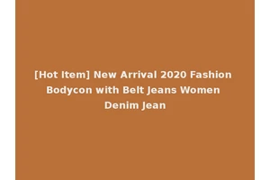 [Hot Item] New Arrival 2020 Fashion Bodycon with Belt Jeans Women Denim Jean