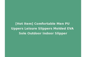 [Hot Item] Comfortable Men PU Uppers Leisure Slippers Molded EVA Sole Outdoor Indoor Slipper
