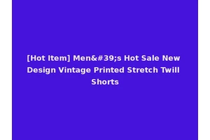 [Hot Item] Men's Hot Sale New Design Vintage Printed Stretch Twill Shorts