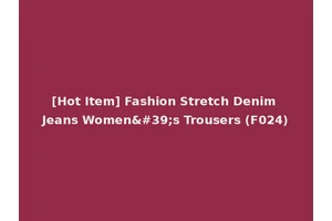 [Hot Item] Fashion Stretch Denim Jeans Women's Trousers (F024)