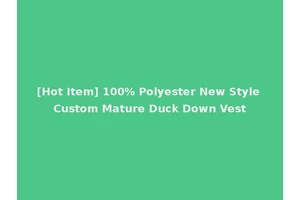 [Hot Item] 100% Polyester New Style Custom Mature Duck Down Vest
