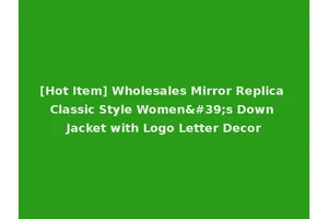 [Hot Item] Wholesales Mirror Replica Classic Style Women's Down Jacket with Logo Letter Decor