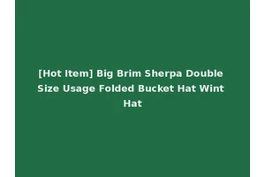 [Hot Item] Big Brim Sherpa Double Size Usage Folded Bucket Hat Wint Hat