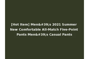 [Hot Item] Men's 2021 Summer New Comfortable All-Match Five-Point Pants Men's Casual Pants