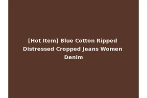 [Hot Item] Blue Cotton Ripped Distressed Cropped Jeans Women Denim
